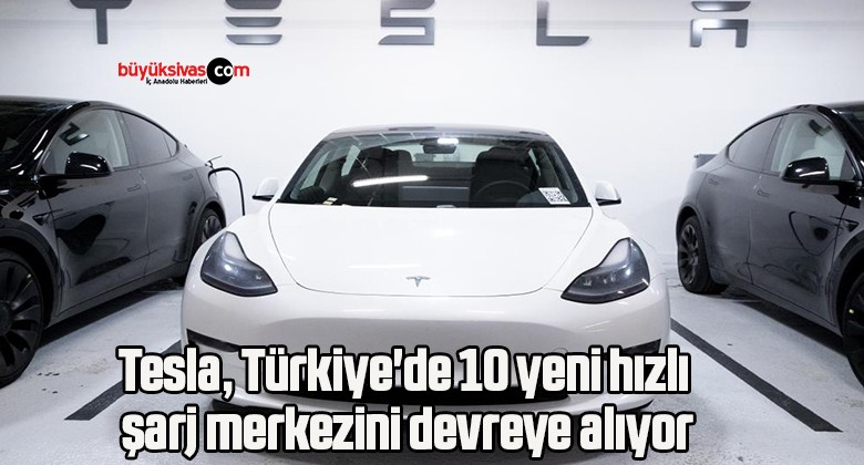 Tesla, Türkiye’de 10 yeni hızlı şarj merkezini devreye alıyor