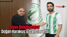 Sivas Belediyespor, Doğan Karakuş’u transfer etti