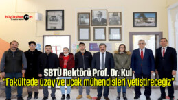 SBTÜ Rektörü Prof. Dr. Kul: “Fakültede uzay ve uçak mühendisleri yetiştireceğiz”