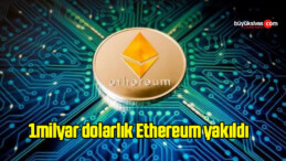 1milyar dolarlık Ethereum yakıldı