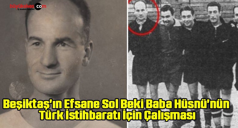 Beşiktaş’ın Efsane Sol Beki Baba Hüsnü’nün Türk İstihbaratı İçin Çalışması