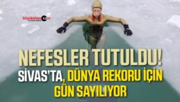 Nefesler tutuldu! Sivas’ta, Dünya Rekoru İçin Gün Sayılıyor