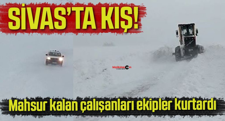 Mahsur kalan çalışanları ekipler kurtardı