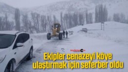 Ekipler cenazeyi köye ulaştırmak için seferber oldu