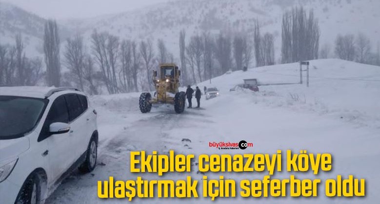 Ekipler cenazeyi köye ulaştırmak için seferber oldu