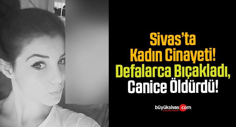 Sivas’ta Korkunç Cinayet! Çok Sayıda Bıçak Darbesi Sonrası Öldü!