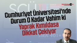 Cumhuriyet Üniversitesi’nde Durum O Kadar Vahim ki Yaprak Kımıldasa Dikkat Çekiyor