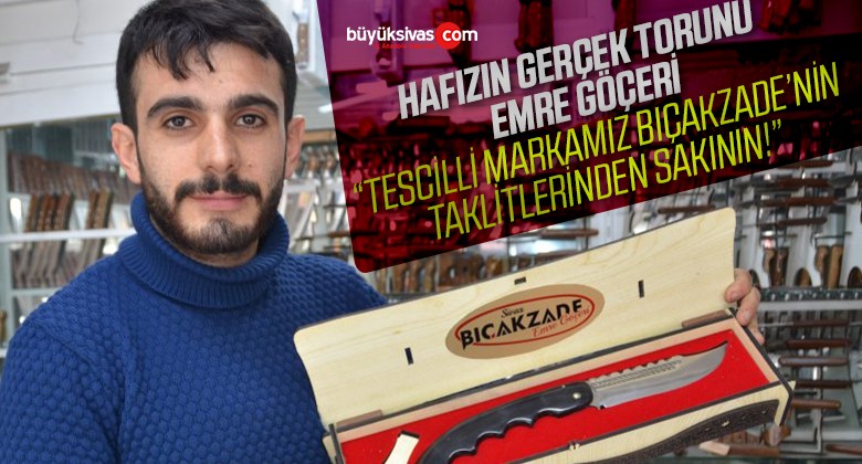 Hafızın torunu Emre Göçeri “Tescilli markamız Bıçakzade…”