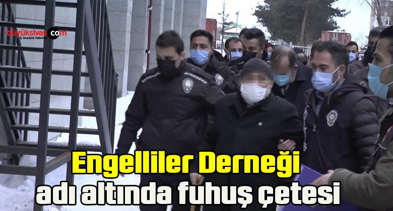 Engelliler Derneği adı altında fuhuş çetesi