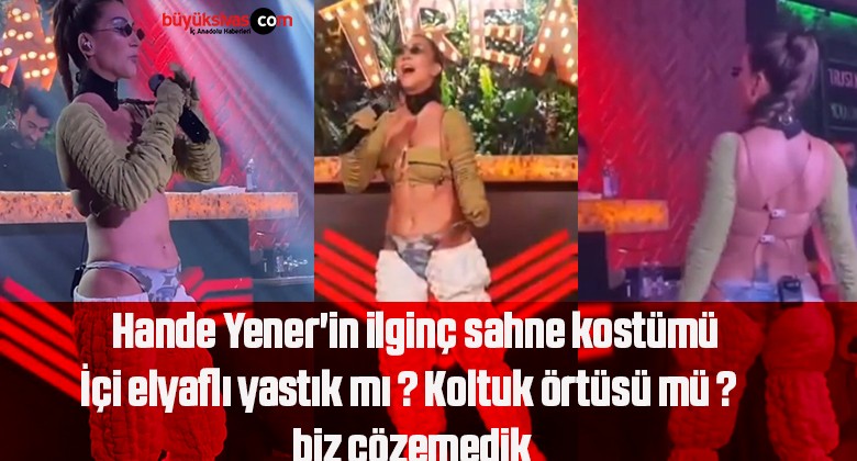 Hande Yener’in ilginç sahne kostümü