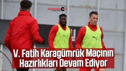 V. Fatih Karagümrük Maçının Hazırlıkları Devam Ediyor