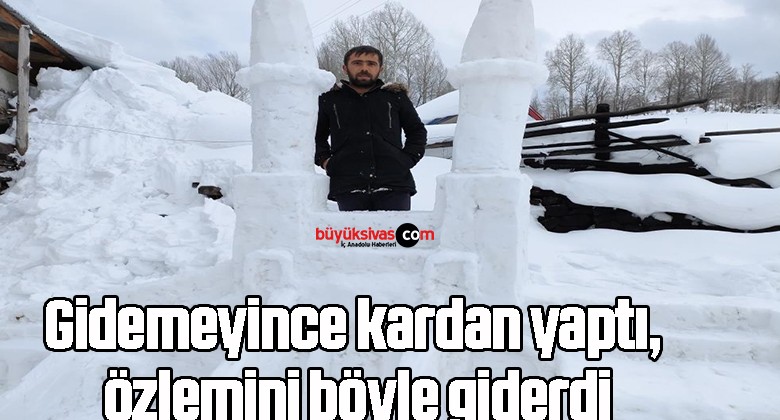 Gidemeyince kardan yaptı, özlemini böyle giderdi