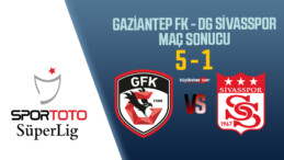 Gaziantep FK 5 – 1 DG Sivasspor Maç Sonucu