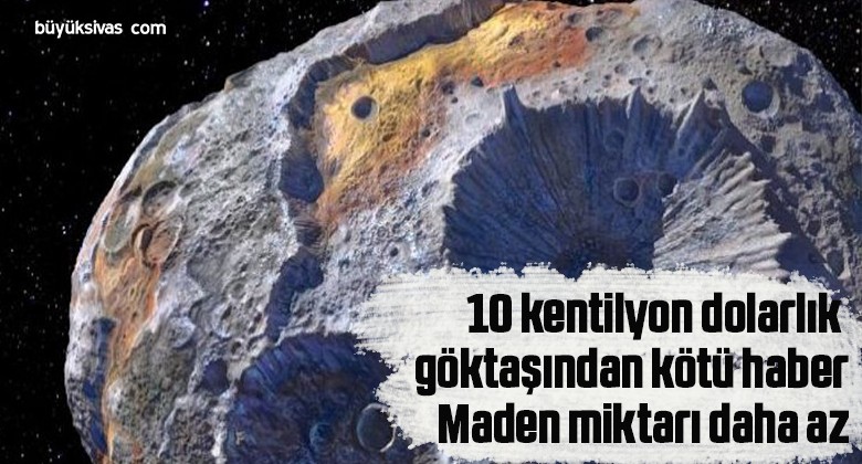 10 kentilyon dolarlık göktaşından kötü haber: Maden miktarı daha az