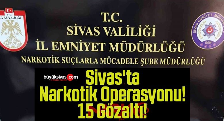 Sivas ta Narkotik Operasyonu Gözaltı Büyük Sivas Haber Sivas Haberleri Haberler