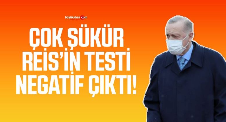 Cumhurbaşkanı Erdoğan’ın Korona Test Sonucu Negatif Çıktı!