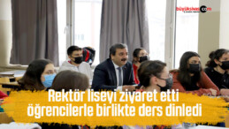 Rektör liseyi ziyaret etti, öğrencilerle birlikte ders dinledi