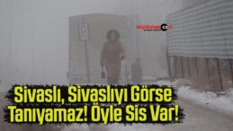 Sivaslılar gözlerini sisli bir sabaha açtı