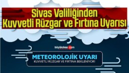 Sivas Valiliğinden Kuvvetli Rüzgar ve Fırtına Uyarısı