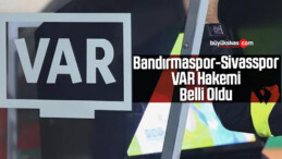 Bandırmaspor – Sivasspor VAR Hakemi Belli Oldu