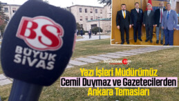 Yazı İşleri Müdürü Cemil Duymaz ve Gazetecilerden Ankara Temasları