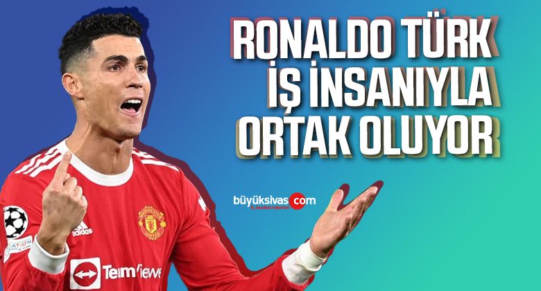 Ronaldo Türk İş İnsanıyla Ortak Oldu!