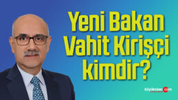 Yeni Tarım ve Orman Bakanı Vahit Kirişçi kimdir?