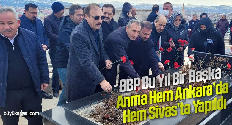 BBP Sivas’ta Bu Yıl Bir İlk Gerçekleştirdi! Anma Hem Ankara Hem Sivas’ta Yapıldı