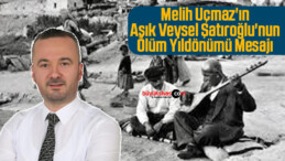 Melih Uçmaz’ın Aşık Veysel Şatıroğlu’nun Ölüm Yıldönümü Mesajı