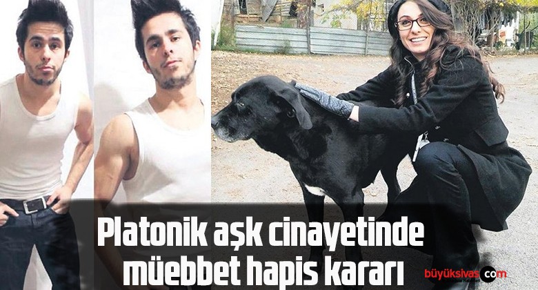 Platonik aşk cinayetinde müebbet hapis kararı