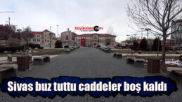 Sivas buz tuttu caddeler boş kaldı