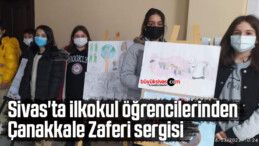 Sivas’ta ilkokul öğrencilerinden Çanakkale Zaferi sergisi