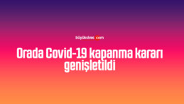 Orada Covid-19 kapanma kararı genişletildi