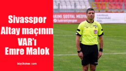 Sivasspor – Altay maçının VAR’ı Emre Malok