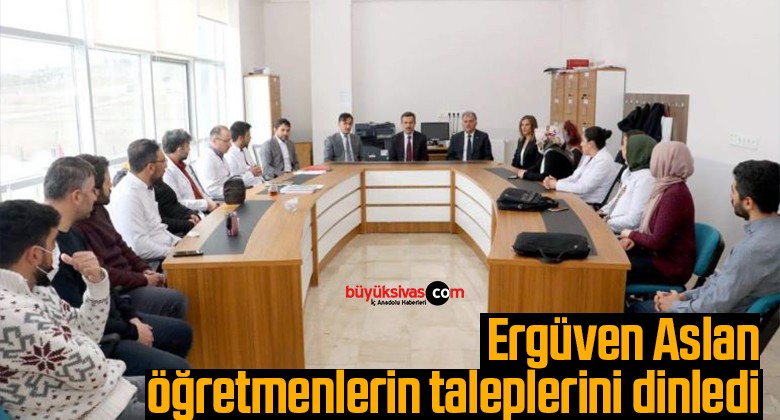 Ergüven Aslan, öğretmenlerin taleplerini dinledi