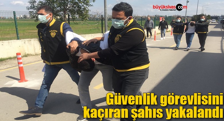 Güvenlik görevlisini kaçıran şahıs yakalandı