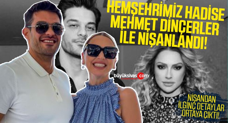 Hadise ile Mehmet Dinçerler Nişanlandı