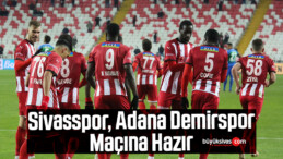 Sivasspor, Adana Demirspor Maçına Hazır