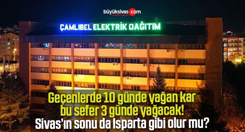 Sivas’ta etkili kar yağışı olacak! Sonumuz Isparta gibi olur mu?