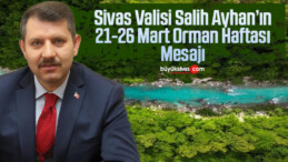 Sivas Valisi Salih Ayhan’ın 21-26 Mart Orman Haftası Mesajı