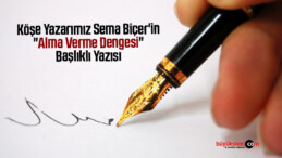 Köşe Yazarımız Sema Biçer’in “Alma Verme Dengesi” Başlıklı Yazısı