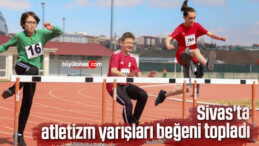 Sivas’ta atletizm yarışları beğeni topladı