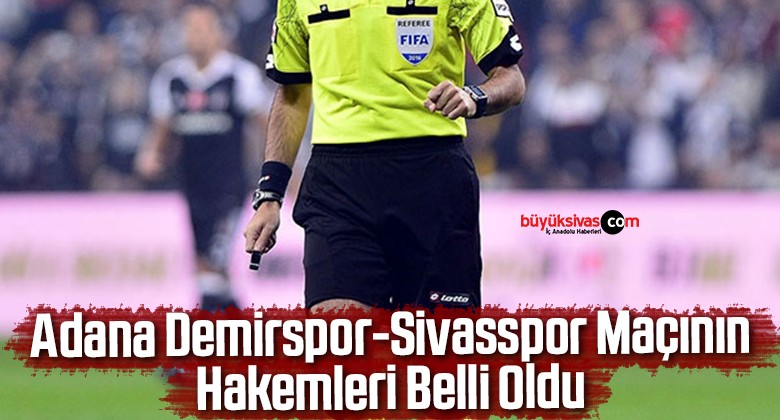 Adana Demirspor-Sivasspor Maçının Hakemleri Belli Oldu