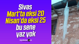 Sivas’ta hissedilen sıcaklık ise eksi 20 oldu