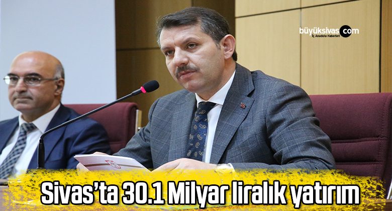 Sivas’ta 30.1 Milyar liralık yatırım