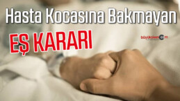 Yargıtay’dan hasta kocasına bakmayan eş kararı