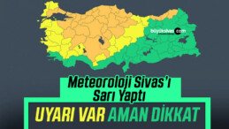 Meteoroloji, Sivas’a sarı kodlu uyarıda bulundu