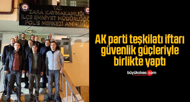 AK parti teşkilatı iftarı güvenlik güçleriyle birlikte yaptı