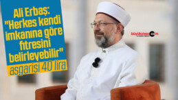 Diyanet İşleri Başkanı Erbaş: “Herkes kendi imkanına göre fitresini belirleyebilir”