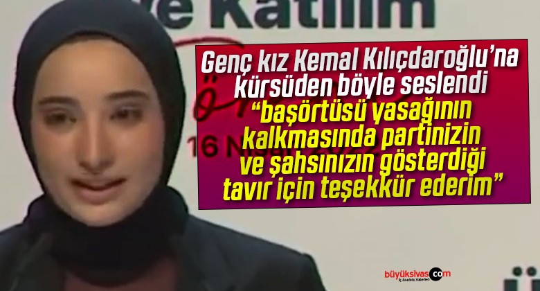 CHP’ye üye genç kızdan Kemal Kılıçdaroğlu’na ‘başörtüsü’ övgüsü